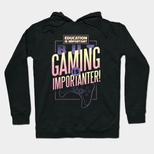 Funny Gammer Education is Important But Gaming is Importanter Hoodie